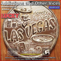 Addictions and Other Vices 158 - Lucky