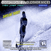 Addictions and Other Vices162 - Days Like These!!!
