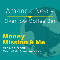 MMM004: Amanda Neely with Overflow Coffee Bar, Business Activist Entrepreneur | Stories from Social Entrepreneurs