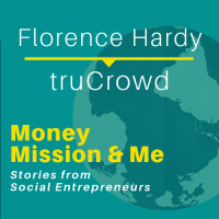 MMM008: Florence Hardy with truCrowd | Stories from Social Entrepreneurs