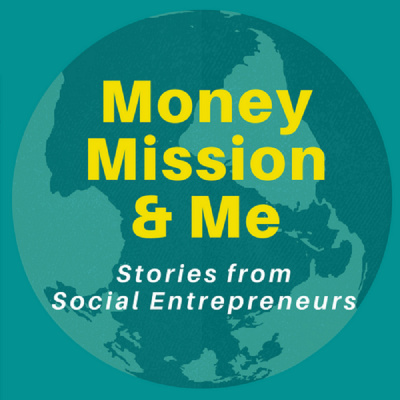Money Mission  Me: Stories From Social Entrepreneurs