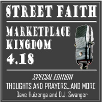 Marketplace Kingdom 4.18--Special: Thoughts and Prayers...and More!