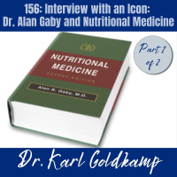156: Interview with an Icon: Dr. Alan Gaby and Nutritional Medicine (Part 1)