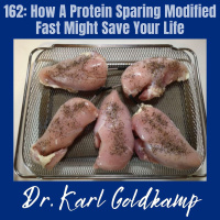 162: How A Protein Sparing Modified Fast Might Save Your Life