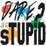 Dare To Be Stupid