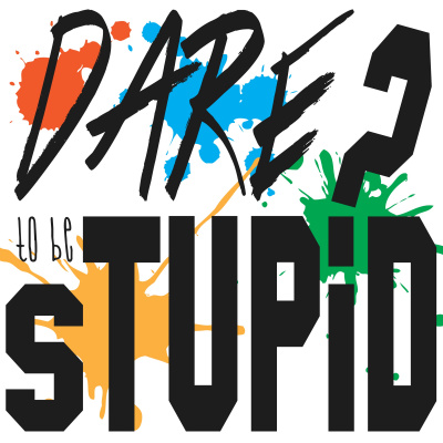 Dare To Be Stupid