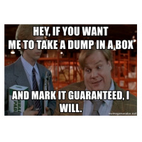 If you Want me to Take a Dump in a Box I Will