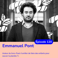 Faut-il arrêter de faire des enfants pour sauver la planète ? avec Emmanuel Pont