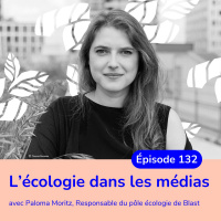 Lécologie dans les médias avec Paloma Moritz, responsable du pôle écologie de Blast