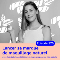 Lancer une marque de maquillage naturel avec Julie Labelle