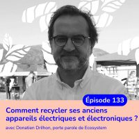 Comment recycler ses anciens appareils électriques et électroniques ? avec Donatien Drilhon, porte-parole decosystem