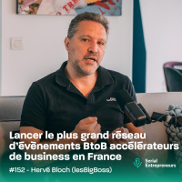 #152 - Hervé Bloch (lesBigBoss) : Lancer le plus grand réseau d’évènements BtoB accélérateurs de business en France