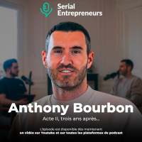#110 - Serial Entrepreneurs x Anthony Bourbon (acte II, trois ans après) ⚔️