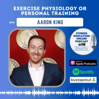 Ep 267: Exercise Physiology or Personal Training with Aaron King