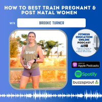 Ep 249: How to Best train Pregnant  Post Natal Women with the Australian Fitness Educator of the Year Brooke Turner