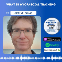 Ep 222: What is Myofascial Training with John ‘JP’ Polley