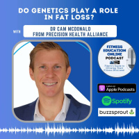 Ep 250: Do Genetics Play a Role in Fat Loss with Dr Cam McDonald from Precision Health Alliance