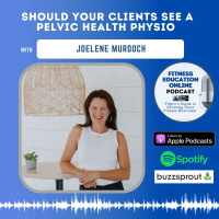 Ep 254: Should your clients see a Pelvic Health Physio with Joelene Murdoch