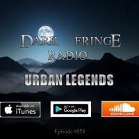 Dark Fringe Radio Episode #024 Urban Legends