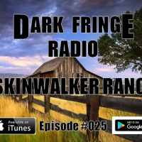 Dark Fringe Radio Episode #025 Skinwalker Ranch