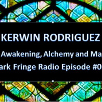 Dark Fringe Radio Episode #002 Kerwin Rodriguez, Alchemy and Magic