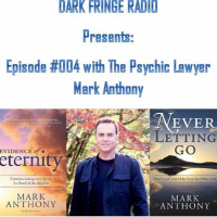 Dark Fringe Radio Episode #004 Mark Anthony The Psychic Lawyer