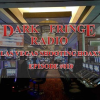 Dark Fringe Radio Episode #010 Las Vegas Shooting Hoax??