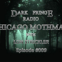 Dark Fringe Radio Episode #009 Chicago Mothman with Lon Strickler