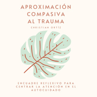 Aproximación compasiva al Trauma - Christian Ortíz