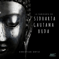 La sabiduría de Sidharta Gautama Buda. Christian Ortiz