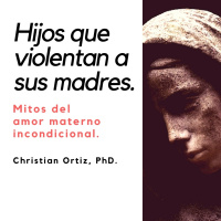 Hijos que violentan a sus madres. Christian Ortiz.