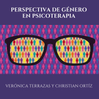 La perspectiva de género en psicoterapia - Verónica Terrazas y Christian Ortíz
