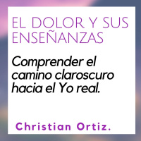 El dolor y sus enseñanzas. Christian Ortiz