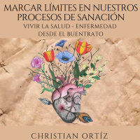 Marcar Límites en nuestros procesos de sanación - Christian Ortíz