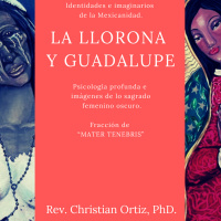 La Llorona y Guadalupe.
