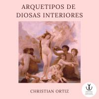 Arquetipos de Diosas Interiores - Christian Ortiz.