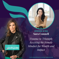 Trauma to Triumph: Bestselling Author and Entrepreneur Sara Connell on Rewiring the Female Mindset for Wealth and Impact