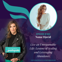 Live an Unreasonable Life: Entrepreneur Dr. Nona Djavid on Secrets of Scaling and Abundance Mindset