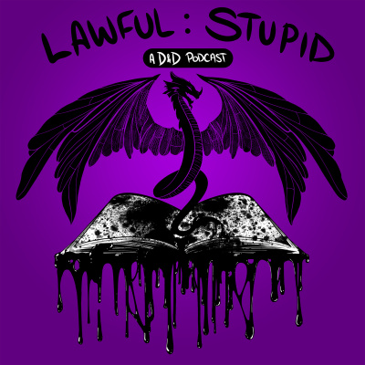 Lawful Stupid: A Dungeons And Dragons 5e Podcast