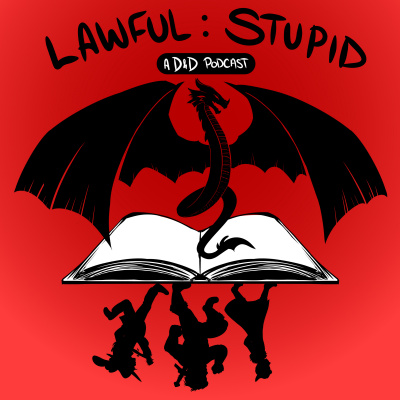 Lawful Stupid: A Dungeons And Dragons 5e Podcast