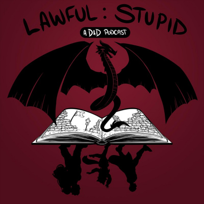 Lawful Stupid: A Dungeons And Dragons 5e Podcast