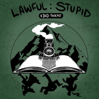 Lawful Stupid: A Dungeons And Dragons 5e Podcast