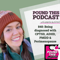 840: Being diagnosed with CPTSD, ADHD, PMDD  Perimenopause