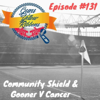 Episode 131 - Community Shield and Gooners V Cancer