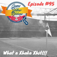 Episode #95 - What A Xhaka Xhit!!!