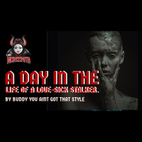 A Day in the Life of a Love-Sick Stalker by Buddy You Aint Got That Style | Creepypasta