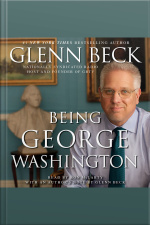 Being George Washington: The Indispensable Man, As Youve Never Seen Him