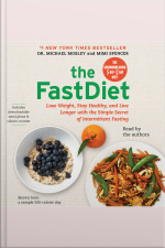 The Fastdiet: Lose Weight, Stay Healthy, And Live Longer With The Simple Secret Of Intermittent Fasting