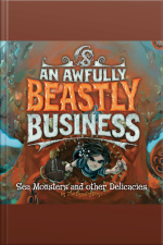 Sea Monsters And Other Delicacies: An Awfully Beastly Business Book Two