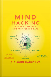 Mind Hacking: How To Change Your Mind For Good In 21 Days